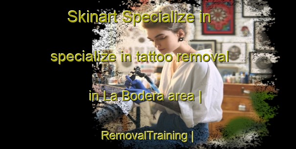 Skinart Specialize in specialize in tattoo removal in La Bodera area | RemovalTraining | RemovalClasses | SkinartTraining-Spain